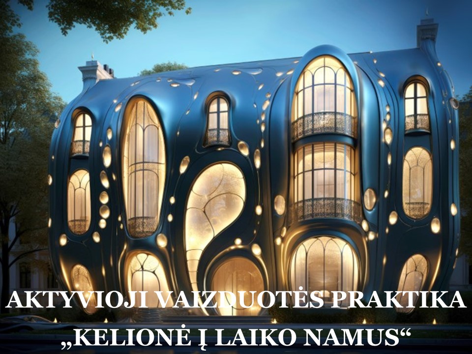 AKTYVIOJI VAIZDUOTĖS PRAKTIKA (8) – „KELIONĖ Į LAIKO NAMUS“