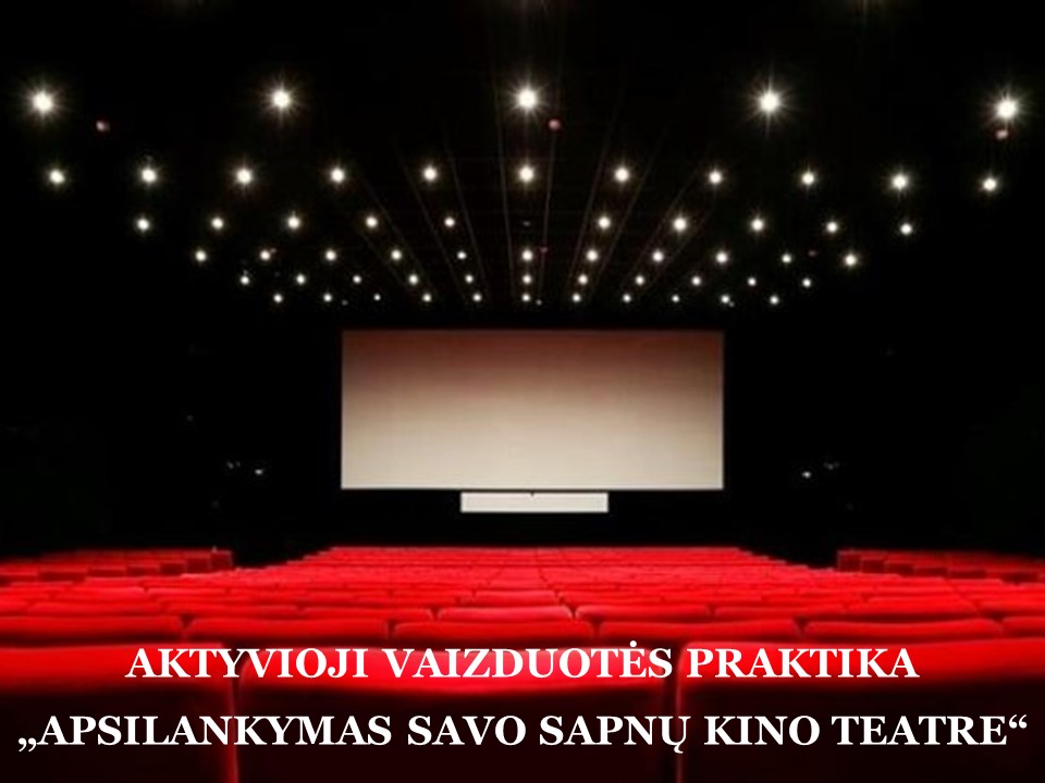 AKTYVIOJI VAIZDUOTĖS PRAKTIKA (3) – „APSILANKYMAS SAVO SAPNŲ KINO TEATRE“