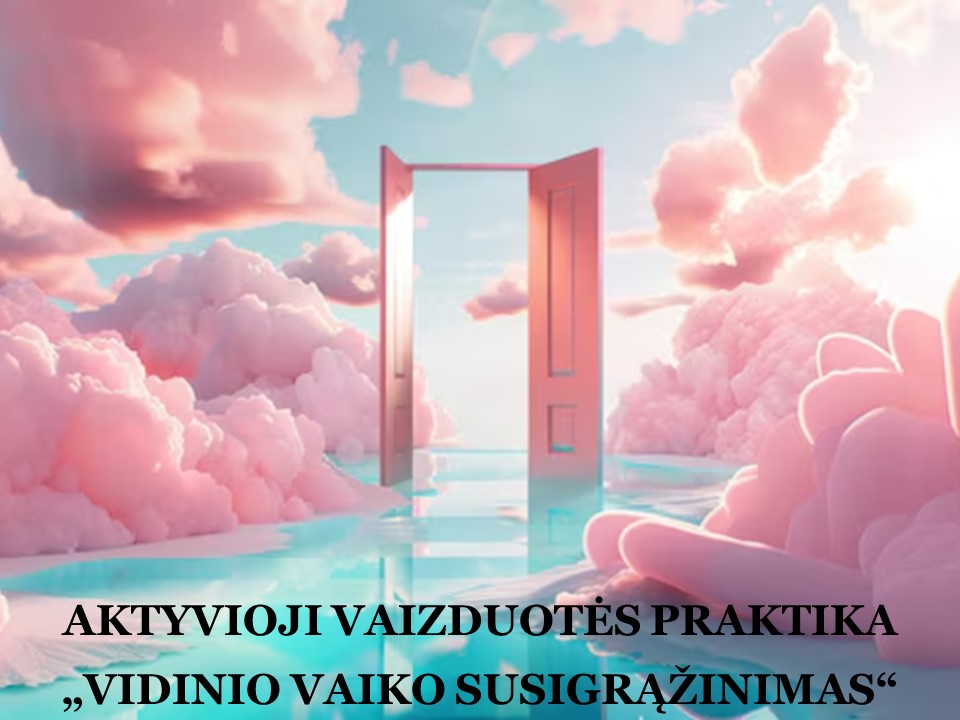 AKTYVIOJI VAIZDUOTĖS PRAKTIKA (1) – „VIDINIO VAIKO SUSIGRĄŽINIMAS“